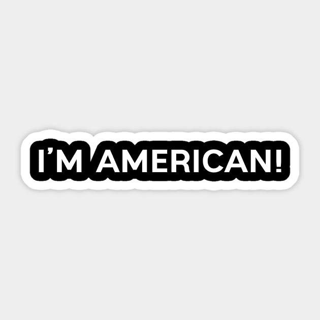 I'm American! Sticker by umarhahn